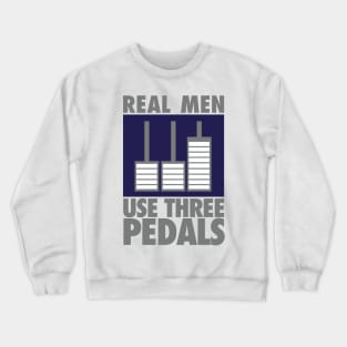 Real men use three pedals Crewneck Sweatshirt